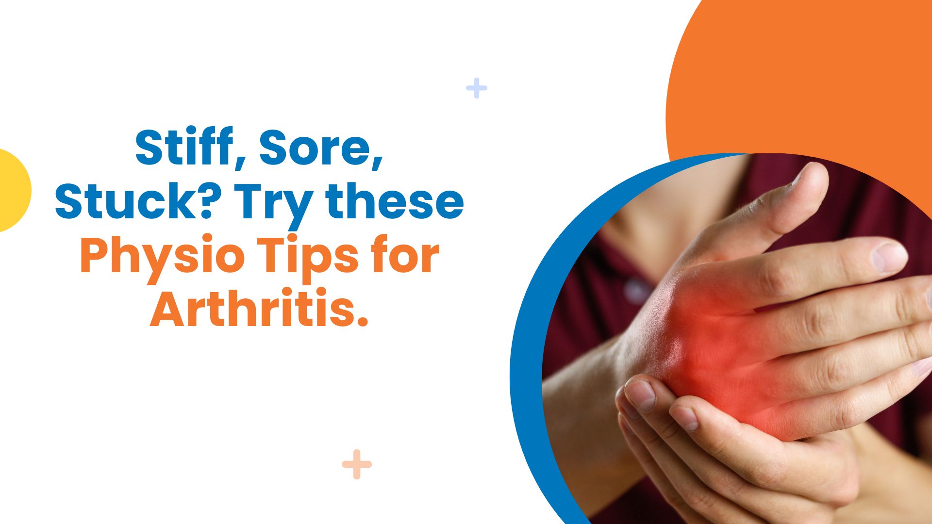 Stiff, Sore, Stuck? Try these Physio Tips for Arthritis.