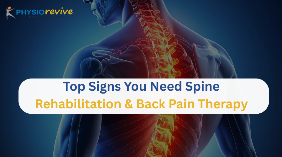 Top Signs You Need Spine Rehabilitation & Back Pain Therapy