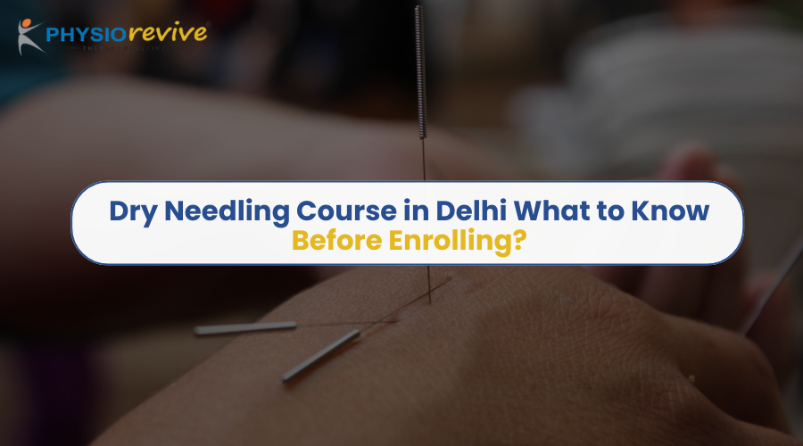 Dry Needling Course in Delhi What to Know Before Enrolling?