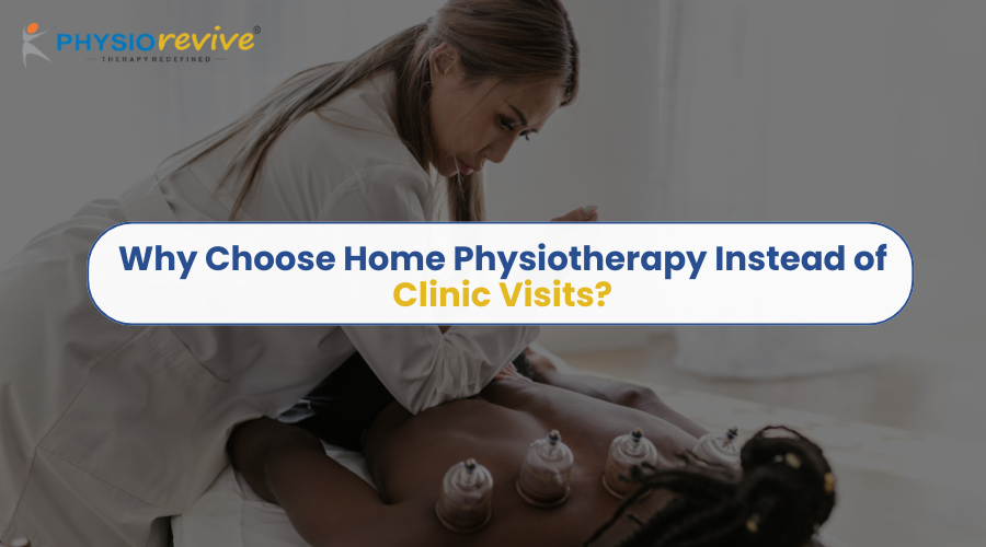 Why Choose Home Physiotherapy Instead of Clinic Visits?