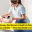 Physiotherapy for Women's Health & Pelvic Floor Issues in Delhi — What You Need to Know