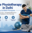 Home Physiotherapy in Delhi by Certified Therapists